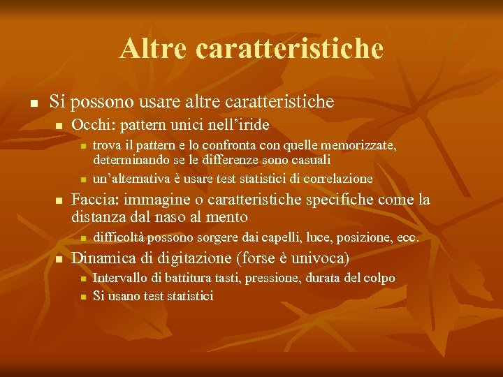 Altre caratteristiche n Si possono usare altre caratteristiche n Occhi: pattern unici nell’iride n