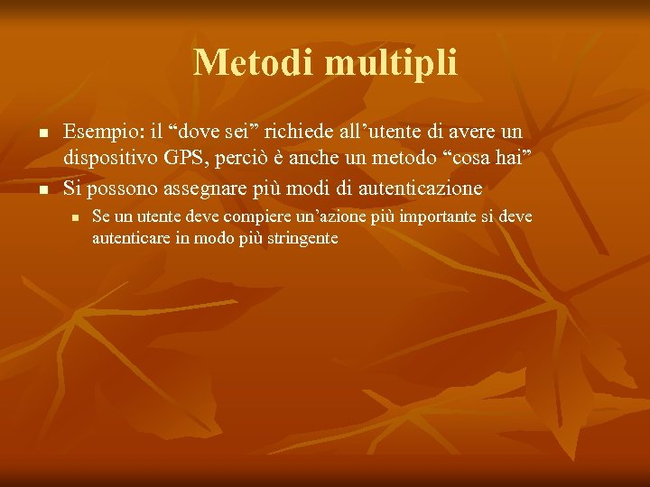 Metodi multipli n n Esempio: il “dove sei” richiede all’utente di avere un dispositivo