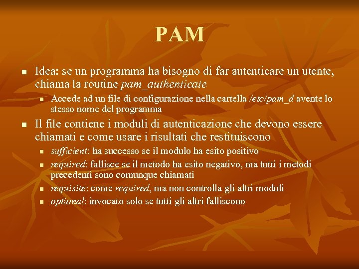 PAM n Idea: se un programma ha bisogno di far autenticare un utente, chiama