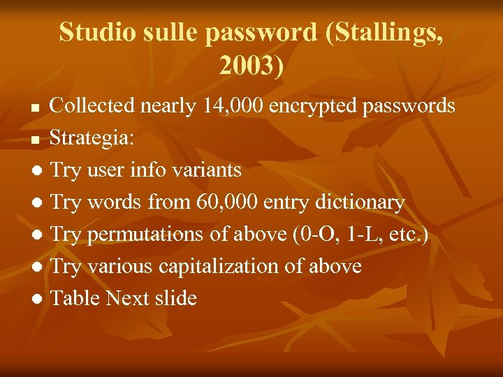 Studio sulle password (Stallings, 2003) Collected nearly 14, 000 encrypted passwords n Strategia: ●