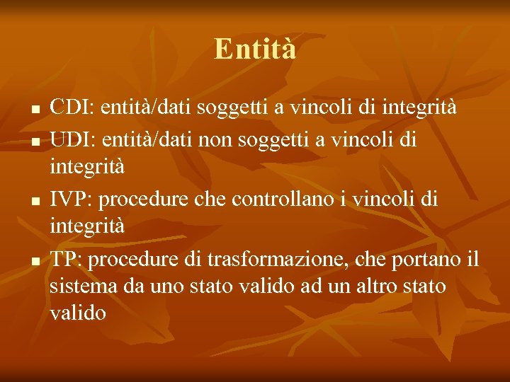Entità n n CDI: entità/dati soggetti a vincoli di integrità UDI: entità/dati non soggetti