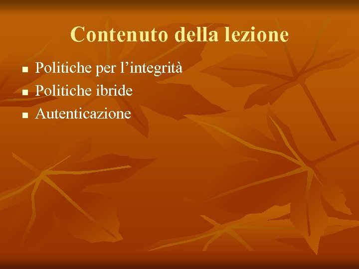 Contenuto della lezione n n n Politiche per l’integrità Politiche ibride Autenticazione 