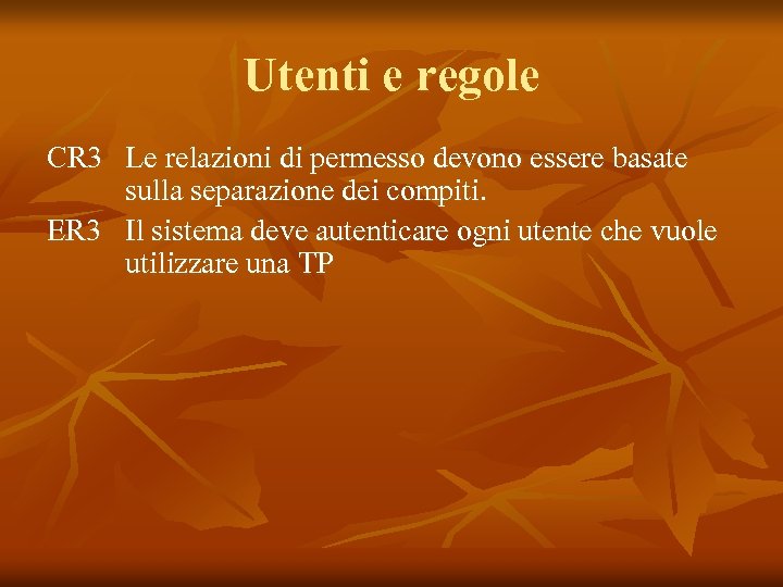 Utenti e regole CR 3 Le relazioni di permesso devono essere basate sulla separazione