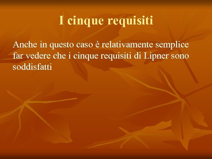 I cinque requisiti Anche in questo caso è relativamente semplice far vedere che i