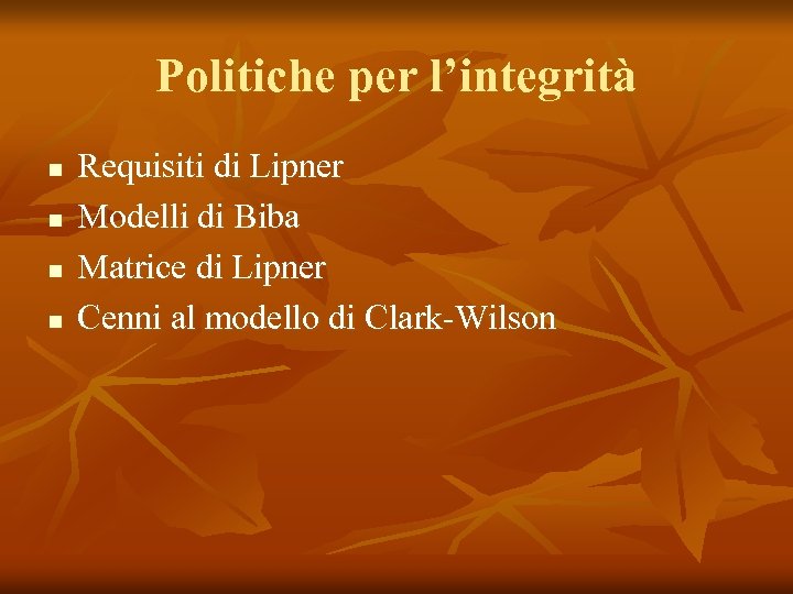Politiche per l’integrità n n Requisiti di Lipner Modelli di Biba Matrice di Lipner