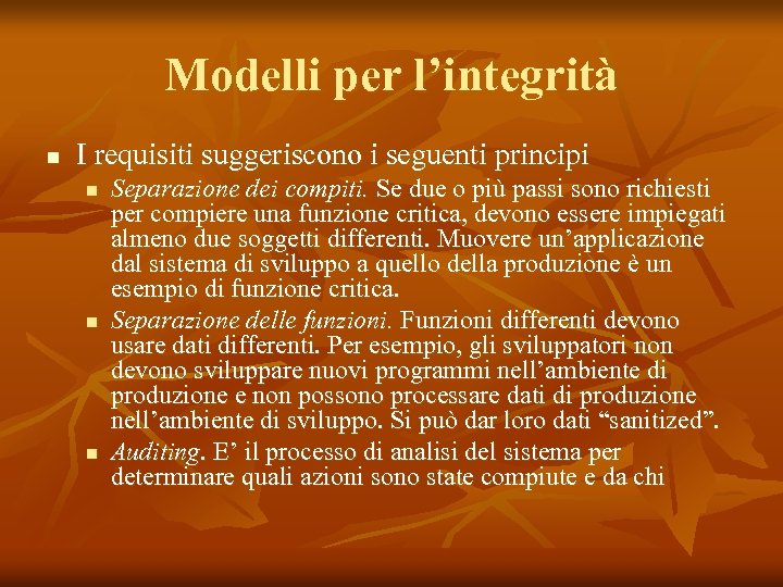 Modelli per l’integrità n I requisiti suggeriscono i seguenti principi n n n Separazione