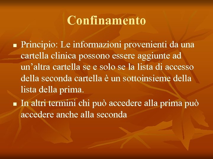 Confinamento n n Principio: Le informazioni provenienti da una cartella clinica possono essere aggiunte