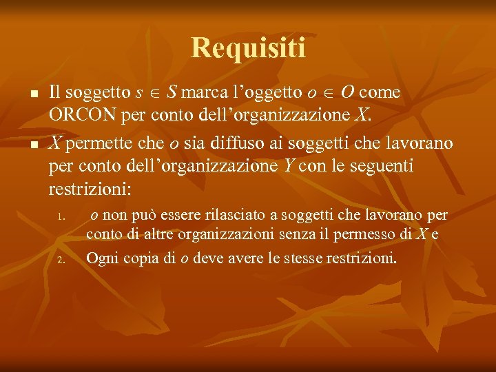 Requisiti n n Il soggetto s S marca l’oggetto o O come ORCON per