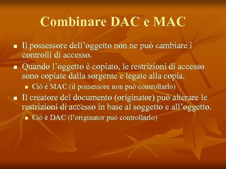 Combinare DAC e MAC n n Il possessore dell’oggetto non ne può cambiare i
