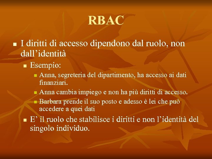 RBAC n I diritti di accesso dipendono dal ruolo, non dall’identità n Esempio: Anna,