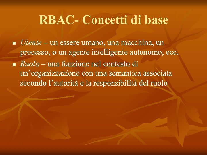 RBAC- Concetti di base n n Utente – un essere umano, una macchina, un