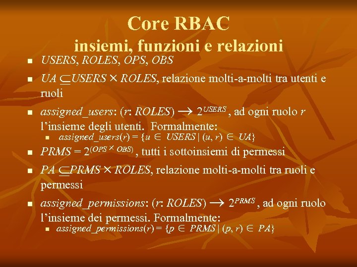 Core RBAC insiemi, funzioni e relazioni n n n USERS, ROLES, OPS, OBS UA