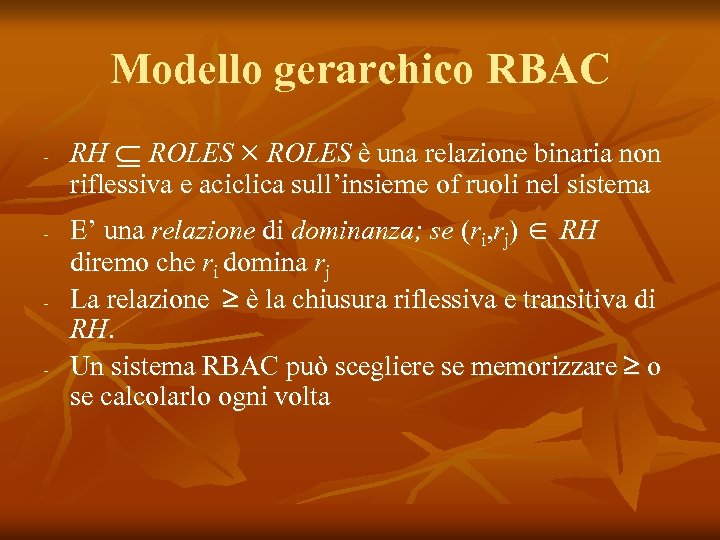 Modello gerarchico RBAC - - RH Í ROLES è una relazione binaria non riflessiva