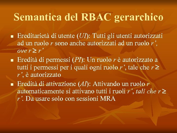 Semantica del RBAC gerarchico n n n Ereditarietà di utente (UI): Tutti gli utenti
