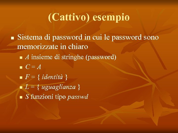 (Cattivo) esempio n Sistema di password in cui le password sono memorizzate in chiaro