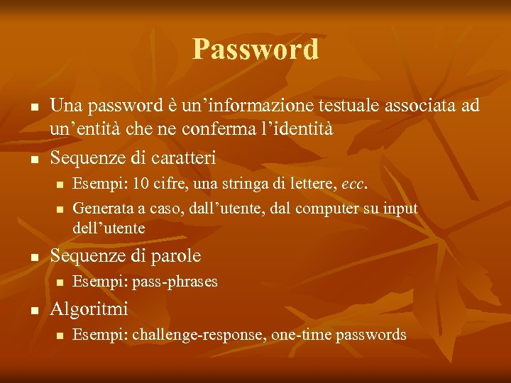 Password n n Una password è un’informazione testuale associata ad un’entità che ne conferma