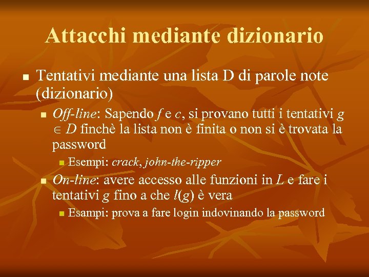 Attacchi mediante dizionario n Tentativi mediante una lista D di parole note (dizionario) n