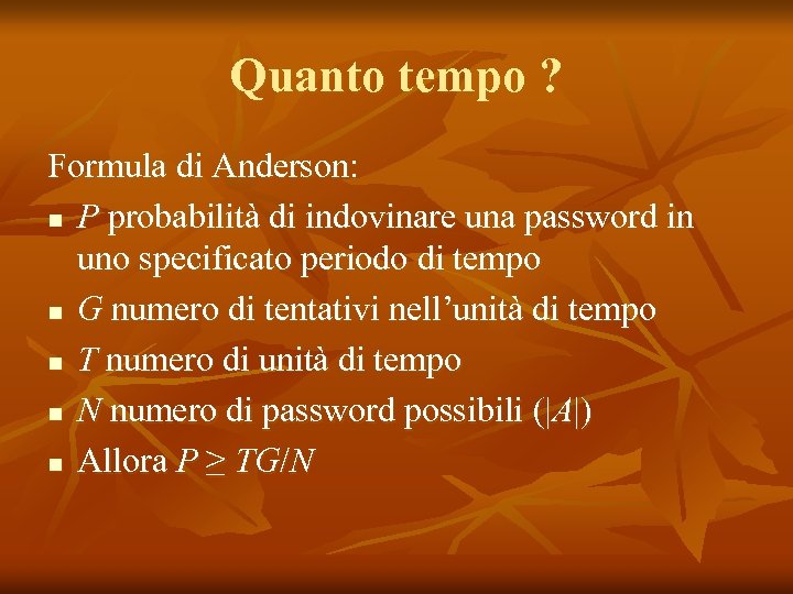 Quanto tempo ? Formula di Anderson: n P probabilità di indovinare una password in