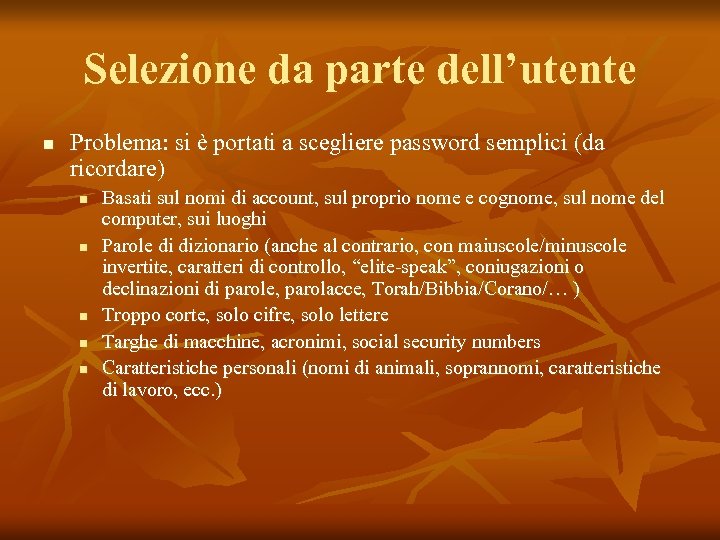 Selezione da parte dell’utente n Problema: si è portati a scegliere password semplici (da
