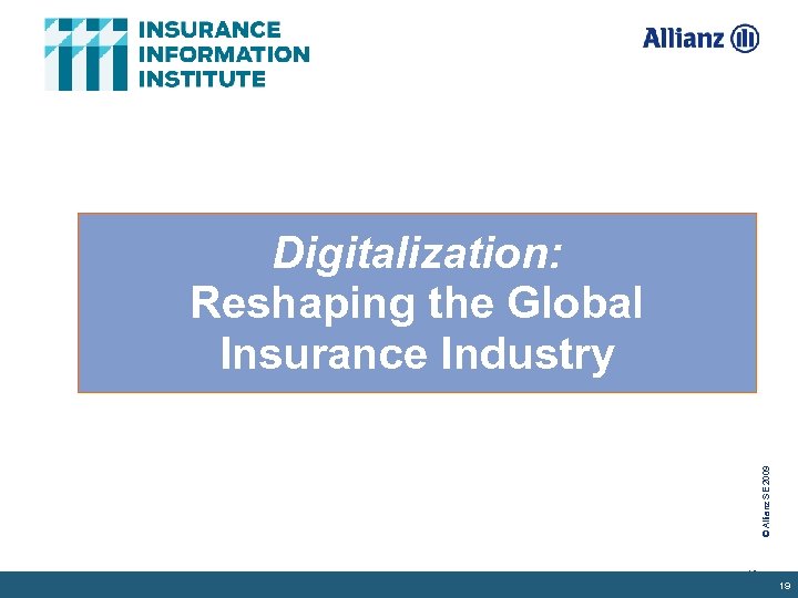 © Allianz SE 2009 Digitalization: Reshaping the Global Insurance Industry 19 19 