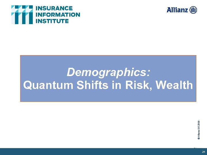 © Allianz SE 2009 Demographics: Quantum Shifts in Risk, Wealth 24 24 