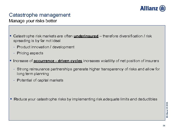 Catastrophe management Manage your risks better § Catastrophe risk markets are often underinsured –