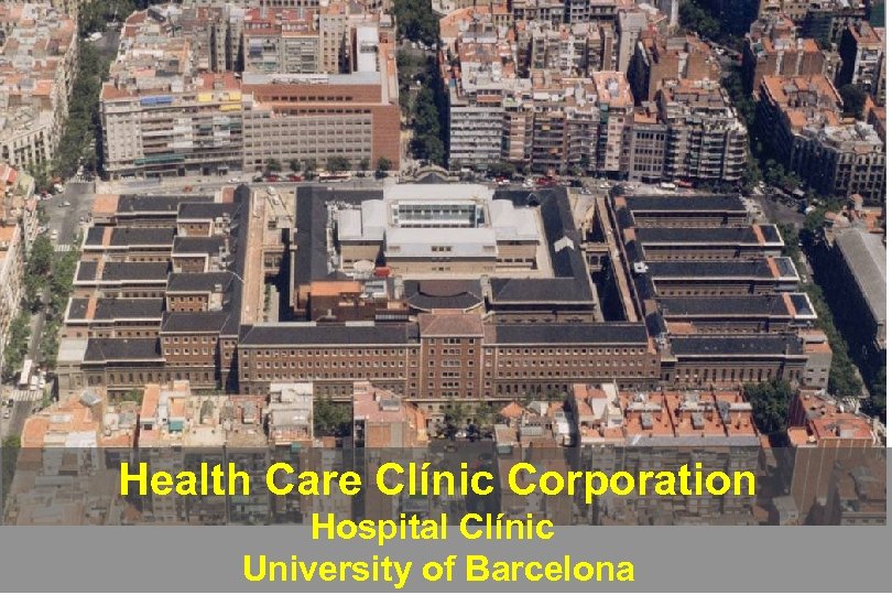 Health Care Clínic Corporation Hospital Clínic University of Barcelona 