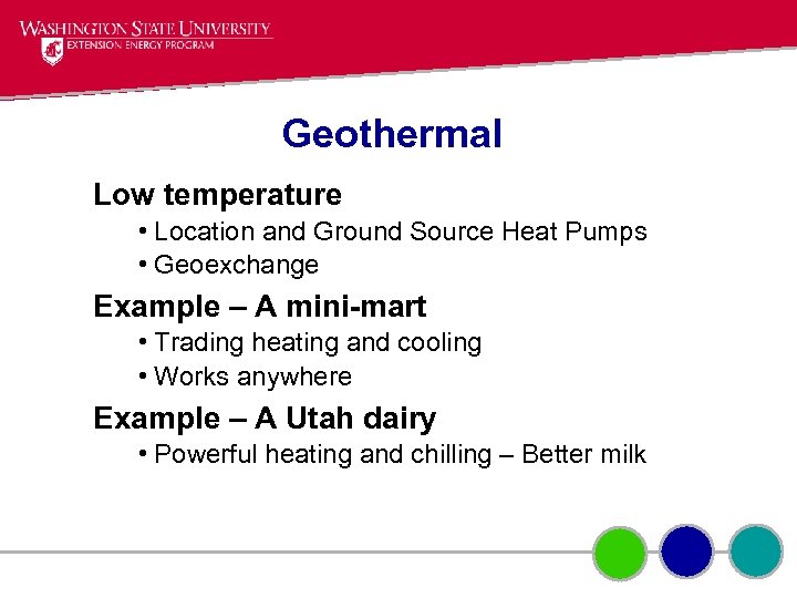 Geothermal Low temperature • Location and Ground Source Heat Pumps • Geoexchange Example –