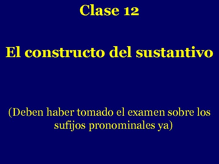 Clase 12 - El constructo del sustantivo (Deben haber tomado el examen sobre los