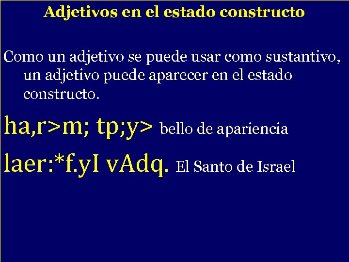 Adjetivos en el estado constructo Como un adjetivo se puede usar como sustantivo, un