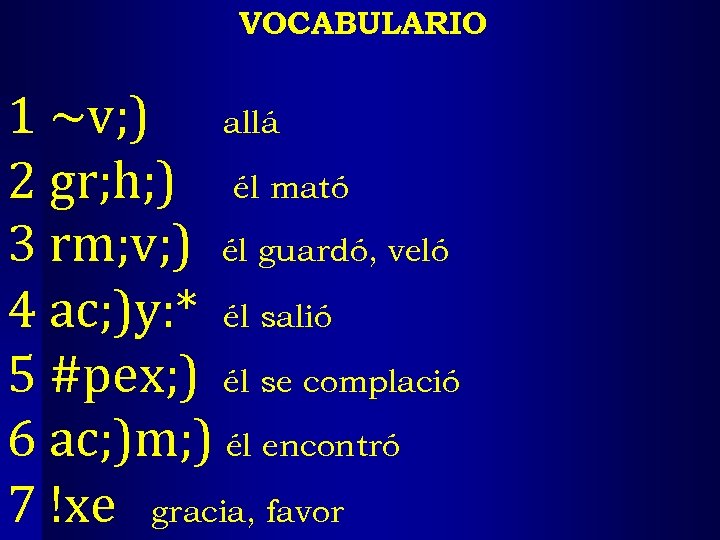 VOCABULARIO 1 ~v; ) allá 2 gr; h; ) él mató 3 rm; v;