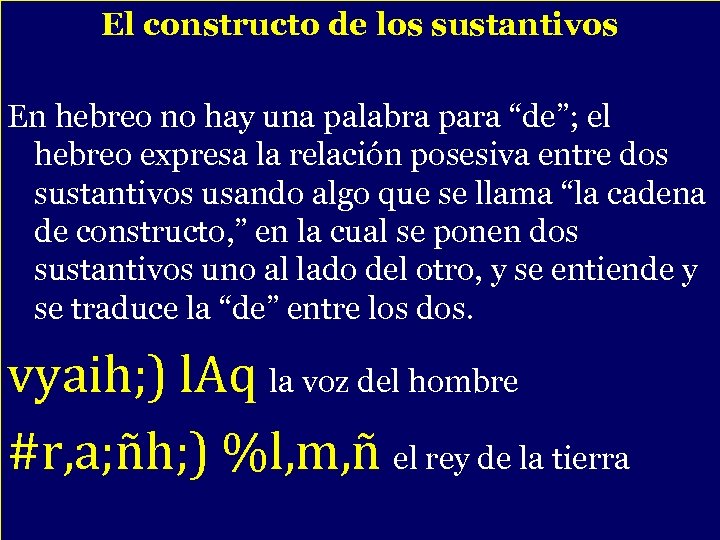 El constructo de los sustantivos En hebreo no hay una palabra para “de”; el