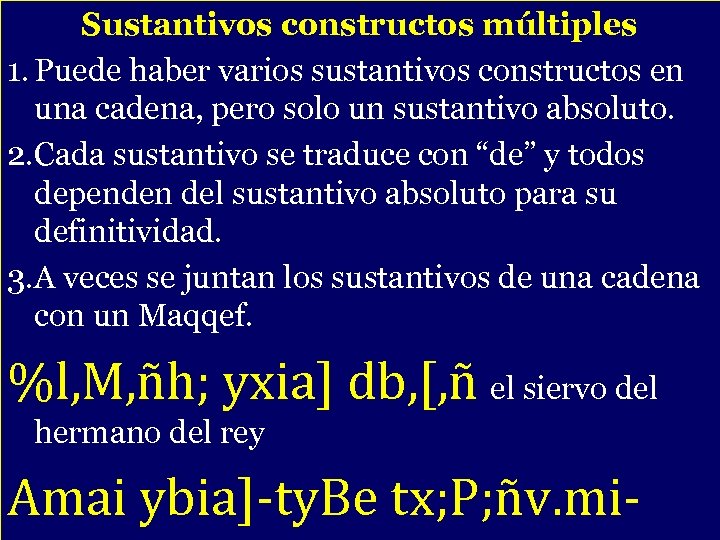 Sustantivos constructos múltiples 1. Puede haber varios sustantivos constructos en una cadena, pero solo