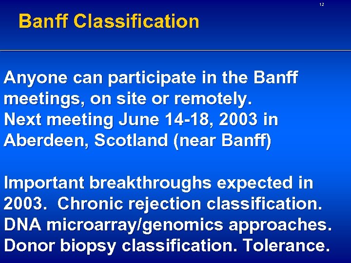 12 Banff Classification Anyone can participate in the Banff meetings, on site or remotely.