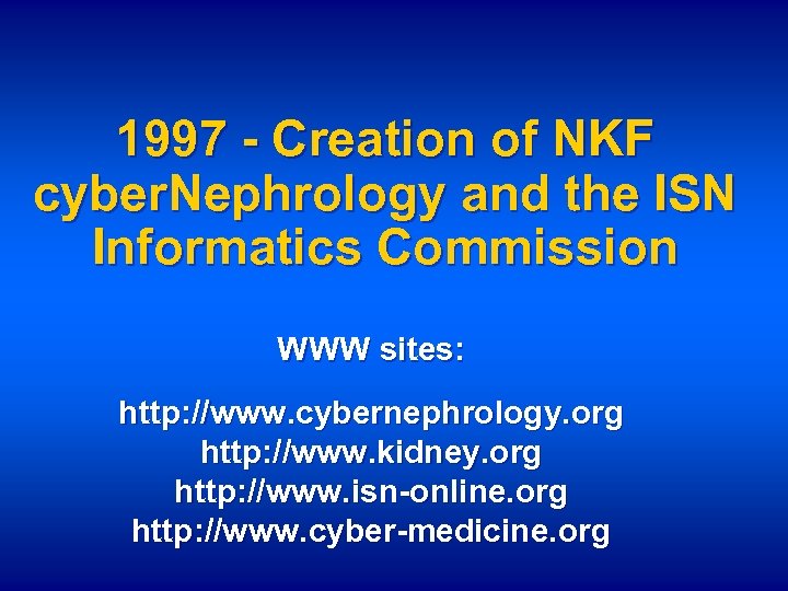 1997 - Creation of NKF cyber. Nephrology and the ISN Informatics Commission WWW sites: