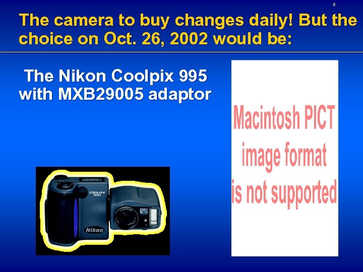 6 The camera to buy changes daily! But the choice on Oct. 26, 2002