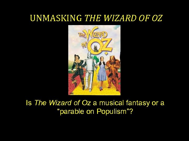 UNMASKING THE WIZARD OF OZ Is The Wizard of Oz a musical fantasy or