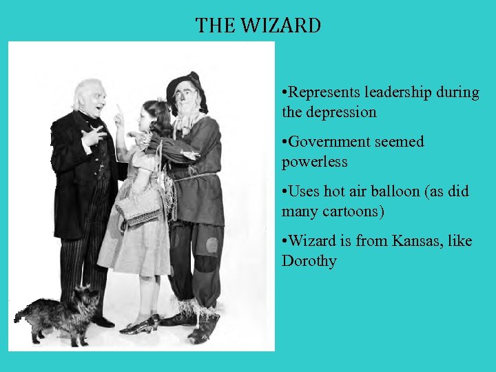 THE WIZARD • Represents leadership during the depression • Government seemed powerless • Uses