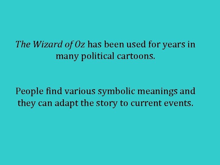 The Wizard of Oz has been used for years in many political cartoons. People