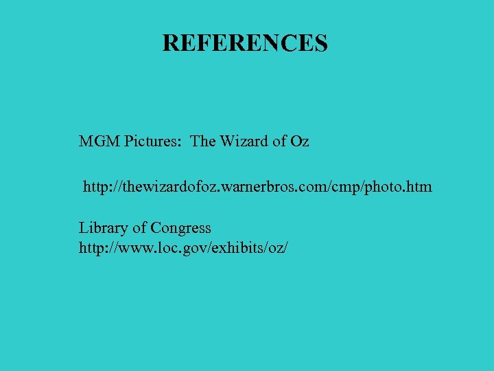 REFERENCES MGM Pictures: The Wizard of Oz http: //thewizardofoz. warnerbros. com/cmp/photo. htm Library of