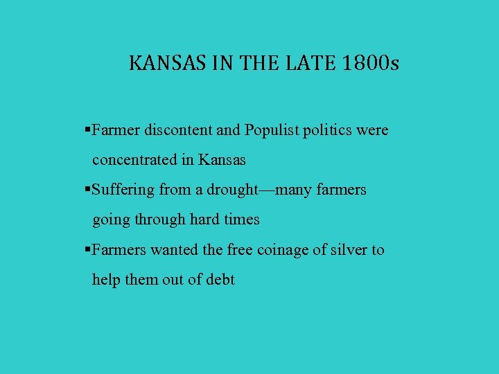 KANSAS IN THE LATE 1800 s §Farmer discontent and Populist politics were concentrated in