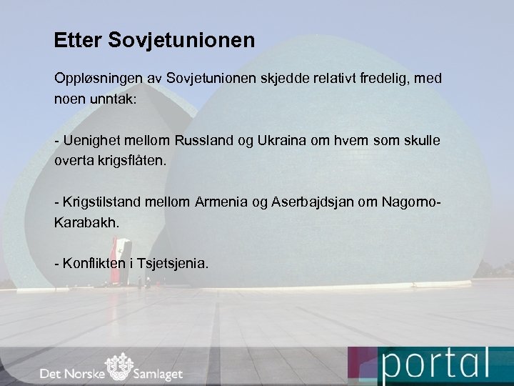 Etter Sovjetunionen Oppløsningen av Sovjetunionen skjedde relativt fredelig, med noen unntak: - Uenighet mellom