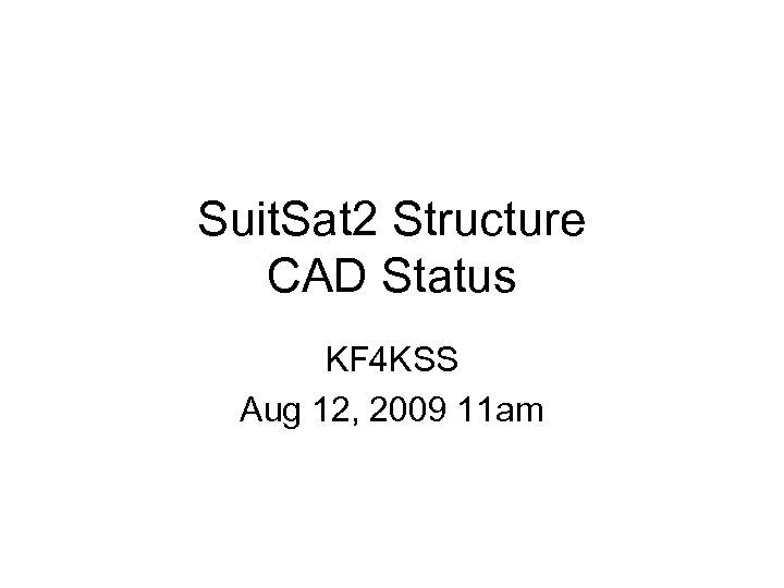 Suit. Sat 2 Structure CAD Status KF 4 KSS Aug 12, 2009 11 am