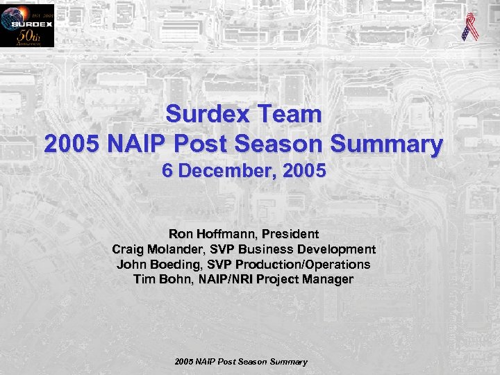 Surdex Team 2005 NAIP Post Season Summary 6 December, 2005 Ron Hoffmann, President Craig