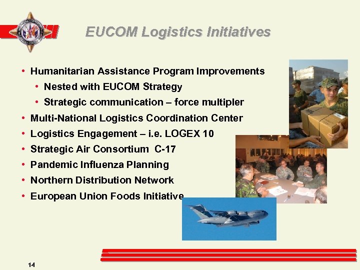 EUCOM Logistics Initiatives • Humanitarian Assistance Program Improvements • Nested with EUCOM Strategy •