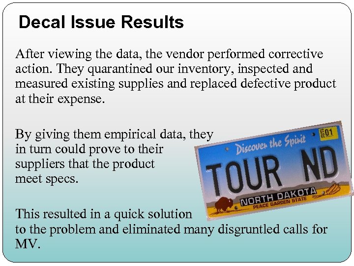 Decal Issue Results After viewing the data, the vendor performed corrective action. They quarantined