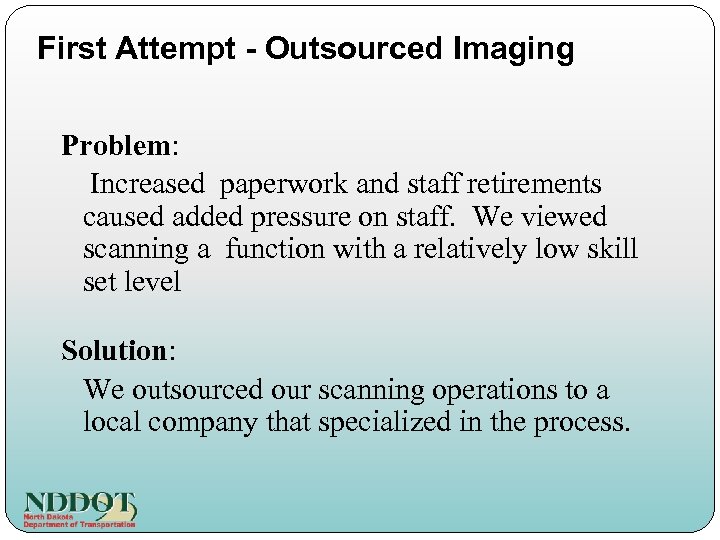 First Attempt - Outsourced Imaging Problem: Increased paperwork and staff retirements caused added pressure