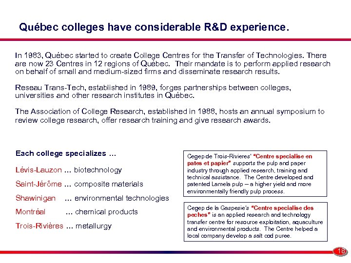Québec colleges have considerable R&D experience. In 1983, Québec started to create College Centres