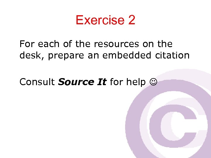 Exercise 2 For each of the resources on the desk, prepare an embedded citation