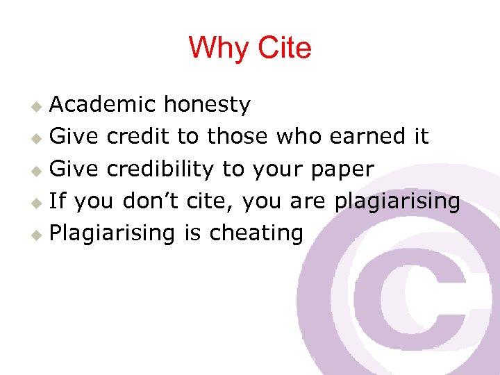 Why Cite Academic honesty u Give credit to those who earned it u Give